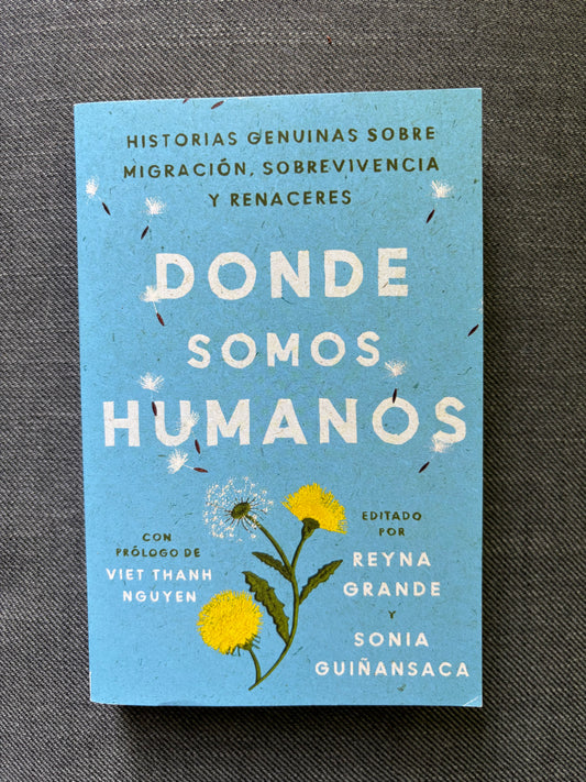 Donde somos humanos: Historias genuinas sobre migración, sobrevivencia y renaceres